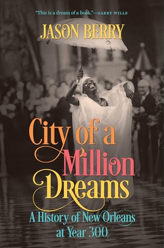 City of a Million Dreams: A History of New Orleans at Year 300 - Paperback