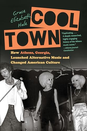 Cool Town: How Athens, Georgia, Launched Alternative Music and Changed American Culture - Paperback
