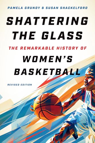 Shattering the Glass: The Remarkable History of Women's Basketball - Paperback