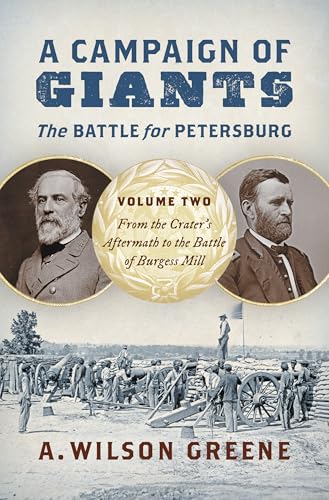 A Campaign of Giants--The Battle for Petersburg: Volume 2: From the Crater's Aftermath to the Battle of Burgess Mill - Hardcover