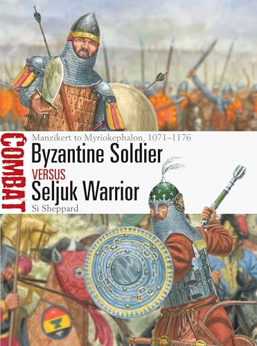 Byzantine Soldier Vs Seljuk Warrior: Manzikert to Myriokephalon, 1071-1176 - Paperback