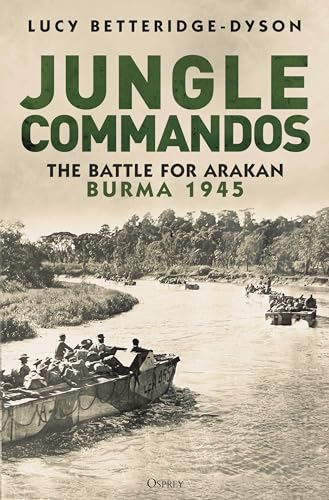 Jungle Commandos: The Battle for Arakan, Burma 1945 - Hardcover