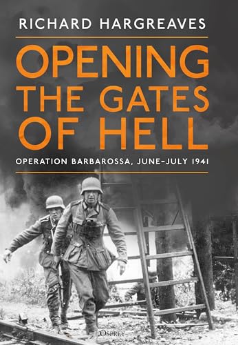 Opening the Gates of Hell: Operation Barbarossa, June-July 1941 - Hardcover