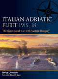 Italian Adriatic Fleet 1915-18: The Fierce Naval War with Austria-Hungary - Paperback