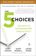 The 5 Choices: The Path to Extraordinary Productivity - Paperback