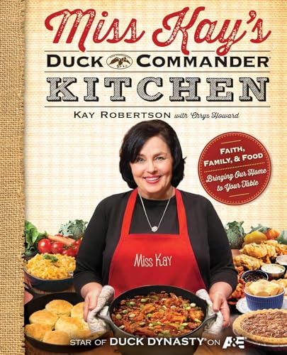 Miss Kay's Duck Commander Kitchen: Faith, Family, and Food--Bringing Our Home to Your Table - Paperback