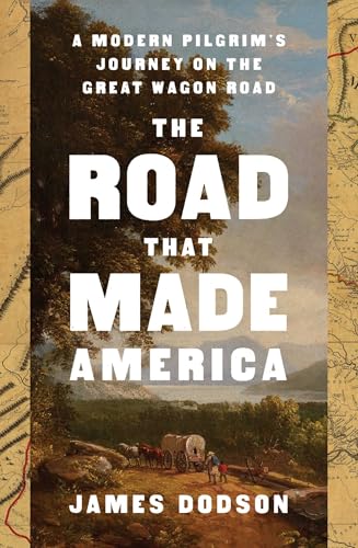 The Road That Made America: A Modern Pilgrim's Journey on the Great Wagon Road - Hardcover