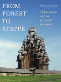 From Forest to Steppe: The Russian Art of Building in Wood - Hardcover