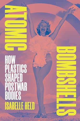 Atomic Bombshells: How Plastics Shaped Postwar Bodies - Paperback