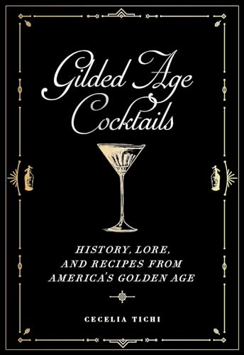 Gilded Age Cocktails: History, Lore, and Recipes from America's Golden Age - Hardcover