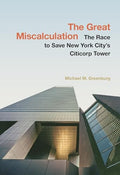 The Great Miscalculation: The Race to Save New York City's Citicorp Tower - Hardcover