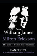 From William James to Milton Erickson: The Care of Human Consciousness - Paperback