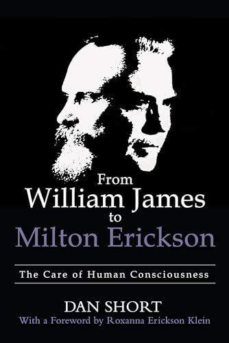 From William James to Milton Erickson: The Care of Human Consciousness - Paperback