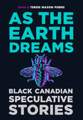 As the Earth Dreams: Black Canadian Speculative Stories - Paperback