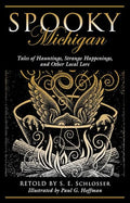 Spooky Michigan: Tales of Hauntings, Strange Happenings, and Other Local Lore - Paperback