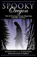 Spooky Oregon: Tales of Hauntings, Strange Happenings, and Other Local Lore - Paperback