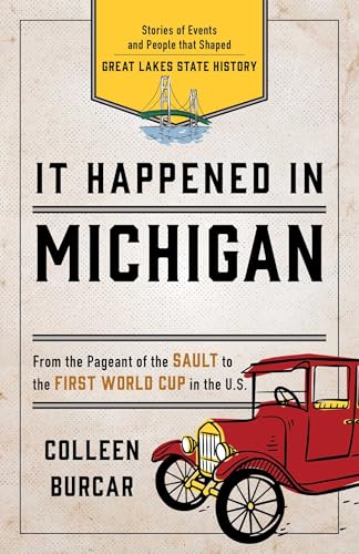 It Happened in Michigan: Stories of Events and People That Shaped Great Lakes State History - Paperback