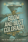 Boom and Bust Colorado: From the 1859 Gold Rush to the 2020 Pandemic - Paperback