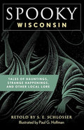 Spooky Wisconsin: Tales of Hauntings, Strange Happenings, and Other Local Lore - Paperback