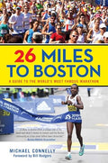 26 Miles to Boston: A Guide to the World's Most Famous Marathon - Paperback