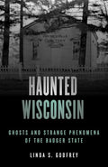 Haunted Wisconsin: Ghosts and Strange Phenomena of the Badger State - Paperback