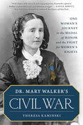 Dr. Mary Walker's Civil War: One Woman's Journey to the Medal of Honor and the Fight for Women's Rights - Paperback