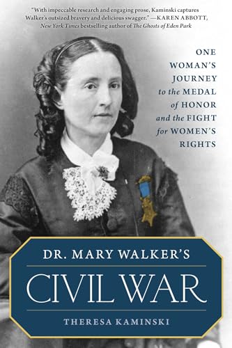 Dr. Mary Walker's Civil War: One Woman's Journey to the Medal of Honor and the Fight for Women's Rights - Paperback