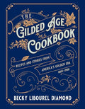 The Gilded Age Cookbook: Recipes and Stories from America's Golden Era - Hardcover