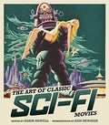 The Art of Classic Sci-Fi Movies: An Illustrated History - Hardcover