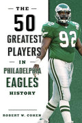 The 50 Greatest Players in Philadelphia Eagles History - Paperback