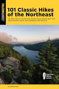 101 Classic Hikes of the Northeast: The Best Hikes in Connecticut, Rhode Island, Eastern New York, Massachusetts, Maine, New Hampshire, and Vermont - Paperback