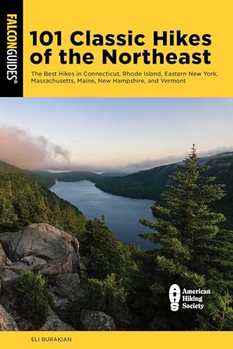 101 Classic Hikes of the Northeast: The Best Hikes in Connecticut, Rhode Island, Eastern New York, Massachusetts, Maine, New Hampshire, and Vermont - Paperback