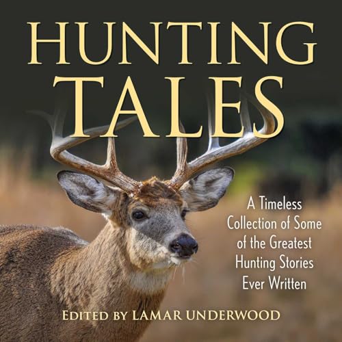 Hunting Tales: A Timeless Collection of Some of the Greatest Hunting Stories Ever Written - Paperback