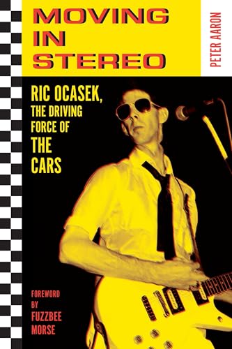 Moving in Stereo: Ric Ocasek, the Driving Force of the Cars - Paperback