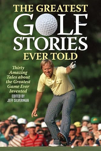 The Greatest Golf Stories Ever Told: Thirty Amazing Tales about the Greatest Game Ever Invented - Paperback