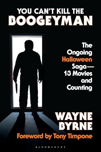 You Can't Kill the Boogeyman: The Ongoing Halloween Saga--13 Movies and Counting - Hardcover