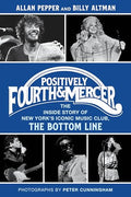 Positively Fourth and Mercer: The Inside Story of New York's Iconic Music Club, the Bottom Line - Hardcover