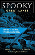 Spooky Great Lakes: Tales of Hauntings, Strange Happenings, and Other Local Lore - Paperback