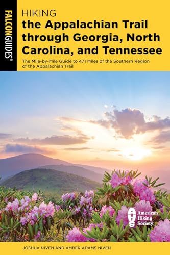 Hiking the Appalachian Trail Through Georgia, North Carolina, and Tennessee: The Mile-By-Mile Guide to 471 Miles of the Southern Region of the Appalac - Paperback