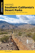 Hiking Southern California's Desert Parks: Featuring Anza-Borrego, Joshua Tree, Death Valley, and the Mojave Preserve - Paperback