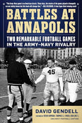Battles at Annapolis: Two Remarkable Football Games in the Army-Navy Rivalry - Paperback