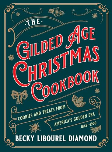 Gilded Age Christmas Cookbook: Cookies and Treats from America's Golden Era - Hardcover