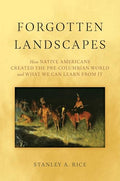 Forgotten Landscapes: How Native Americans Created Pre-Columbian North America and What We Can Learn from It - Hardcover