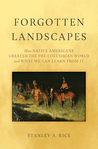 Forgotten Landscapes: How Native Americans Created Pre-Columbian North America and What We Can Learn from It - Hardcover