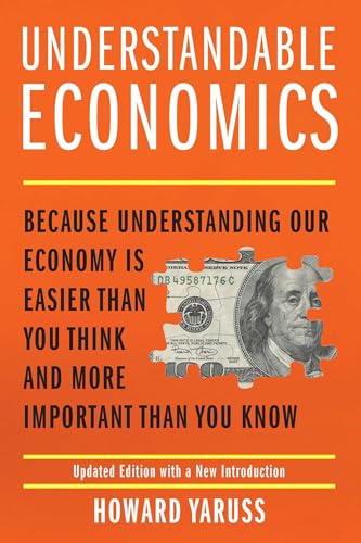 Understandable Economics: Because Understanding Our Economy Is Easier Than You Think and More Important Than You Know - Paperback