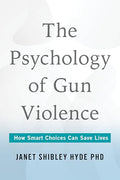 Psychology of Gun Violence: How Smart Choices Can Save Lives - Hardcover