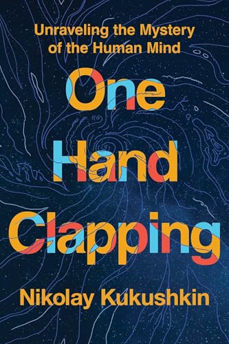 One Hand Clapping: Unraveling the Mystery of the Human Mind - Hardcover