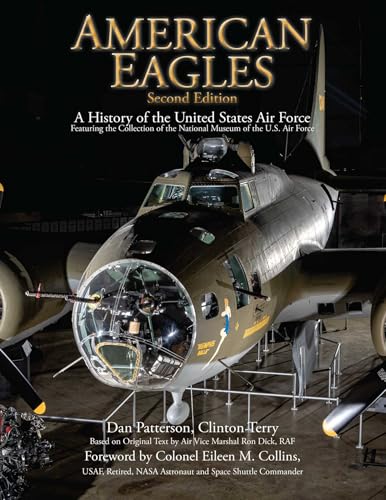 American Eagles: A History of the United States Air Force Featuring the Collection of the National Museum of the U.S. Air Force - Paperback