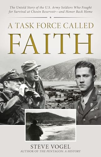 A Task Force Called Faith: The Untold Story of the U.S. Army Soldiers Who Fought for Survival at Chosin Reservoir--And Honor Back Home - Hardcover