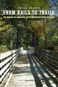 From Rails to Trails: The Making of America's Active Transportation Network - Paperback